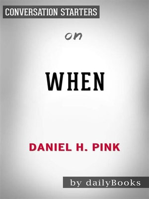 cover image of When--The Scientific Secrets of Perfect Timing by Daniel H. Pink | Conversation Starters